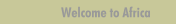 Welcome to Africa